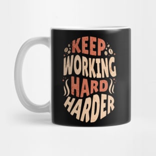 Keep Working Hard and Harder Mug